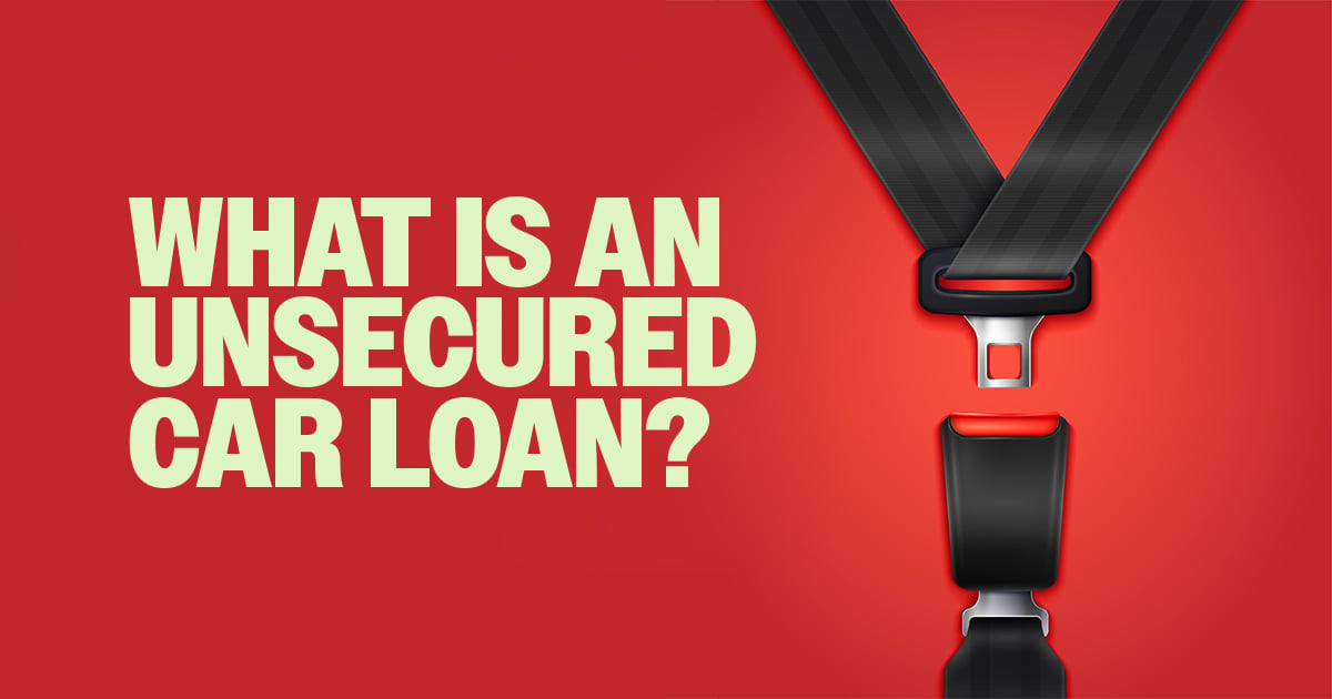 WHAT-IS-AN-UNSECURED-CAR-LOAN-