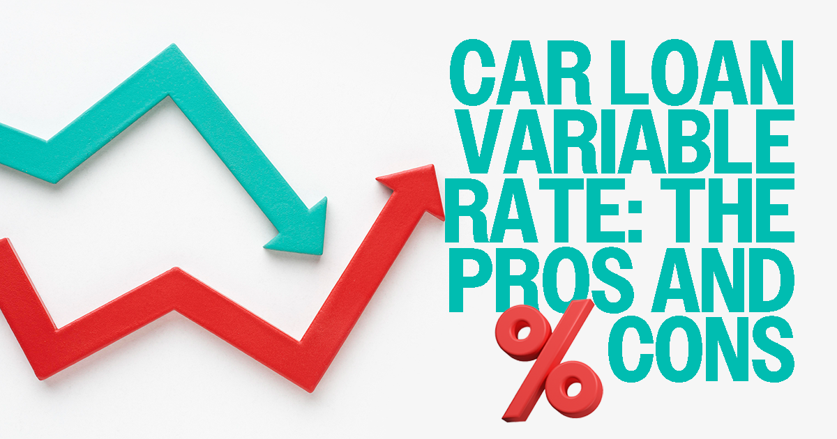 car loan variable rate: the pros and cons
